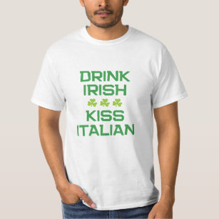 Drink Irish Kiss Italian Funny St Patrick's Day  T-Shirt