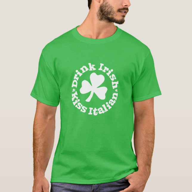 Drink Irish Kiss Italian Shamrock Green Tee Shirt (Front)
