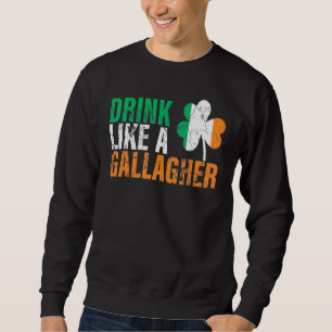 Drink Like A Gallagher Funny St Patricks Day Costu Sweatshirt