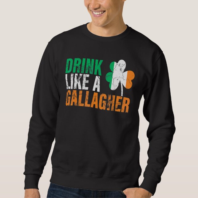 Drink Like A Gallagher Funny St Patricks Day Costu Sweatshirt (Front)