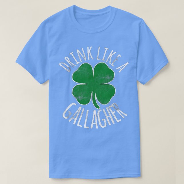DRINK LIKE A GALLAGHER St Patricks Day Beer Irish  T-Shirt (Design Front)