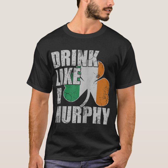 Drink Like A Murphy Irish St Patricks Day Zip T-Shirt (Front)