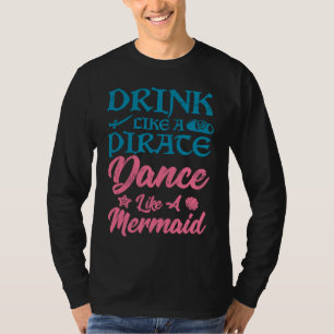 Drink like a pirate dance like a mermaid summer T-Shirt