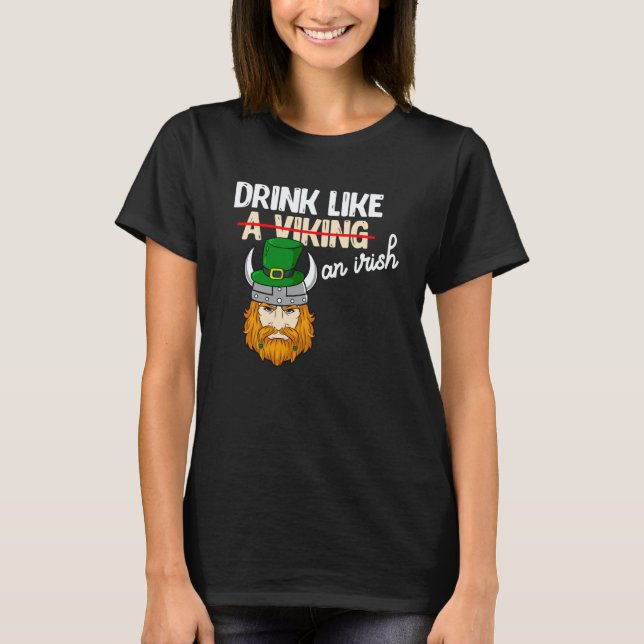 Drink Like A Viking On Irish St Patricks Paddys Da T-Shirt (Front)