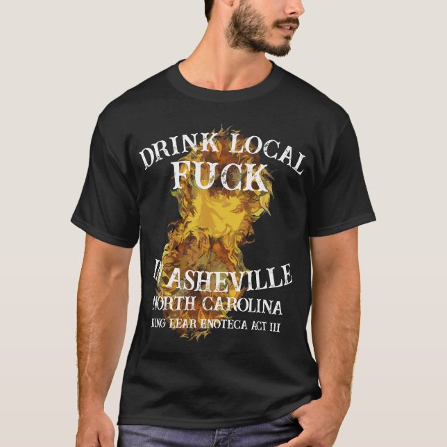 Drink Local Fu ck In Asheville North Carolina T-Shirt (Front)