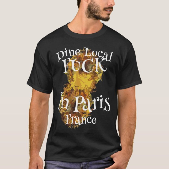 Drink Local Fu ck In Paris France T-Shirt (Front)