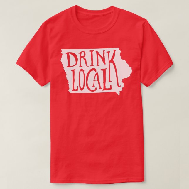 Drink Local Iowa State Outline Craft Beer T T-Shirt (Design Front)