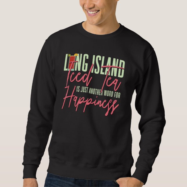 Drink Long Island Iced Tea Just Another Word For H Sweatshirt (Front)