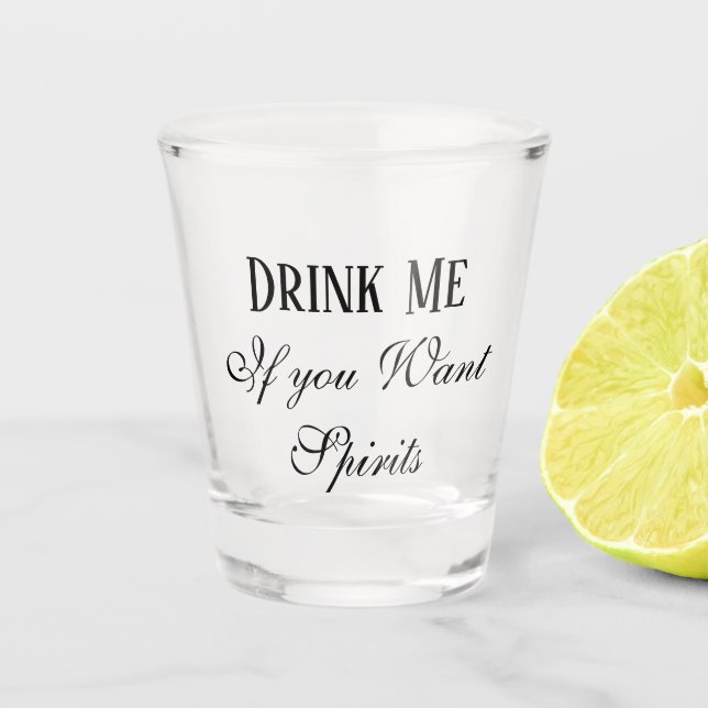 Drink Me If You Want Spirits Humour Funny Shot Glass (Front)