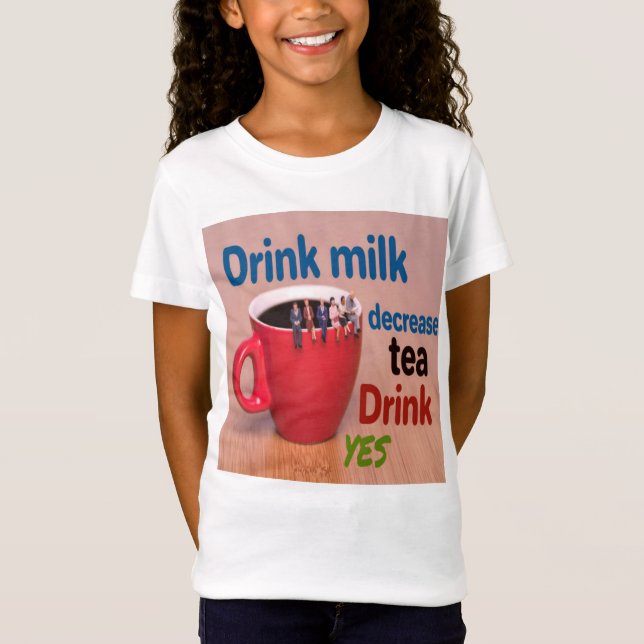 Drink milk, decrease tea, drink yes T-Shirt (Front)
