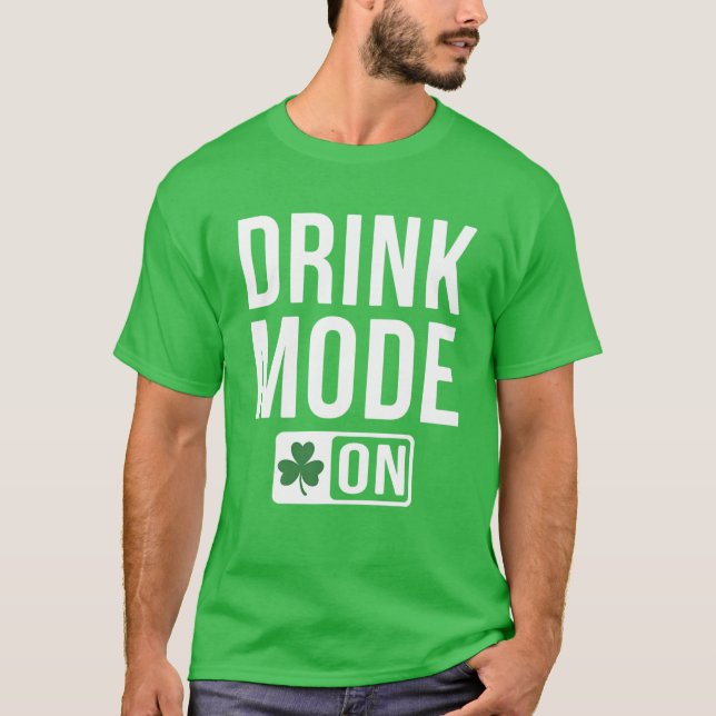 Drink Mode On Shamrock Irish Beer Ireland St Patri T-Shirt (Front)