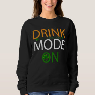 Drink Mode On St Patricks Day Drinking Squad Irish Sweatshirt