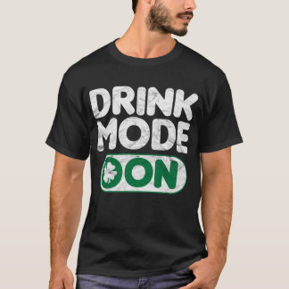 Drink Mode On St.Patrick's Day T-Shirt