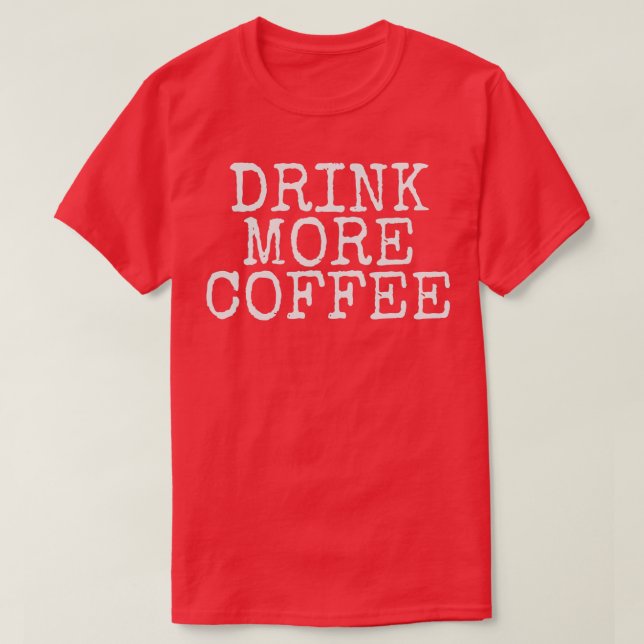 Drink More CoffeeFunny Coffee Roasting  T-Shirt (Design Front)
