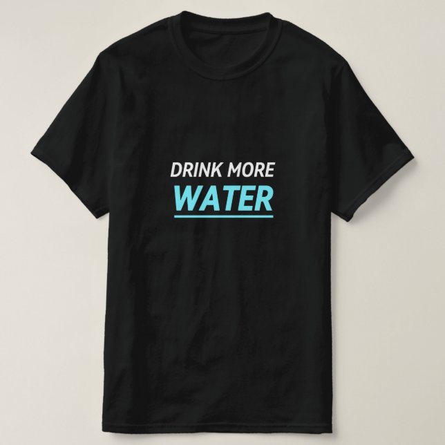 DRINK MORE WATER T-Shirt (Design Front)