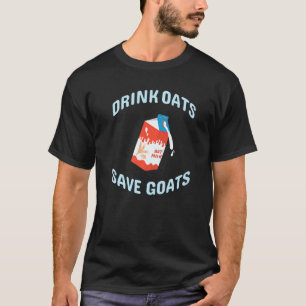 Drink Oats Save Goats Vegan Plant Based Oat Milk T-Shirt