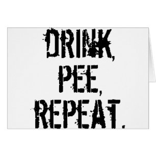 Drink Pee Repeat