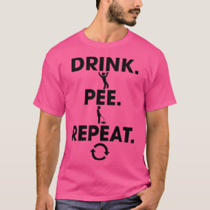 Drink Pee Repeat T-Shirt