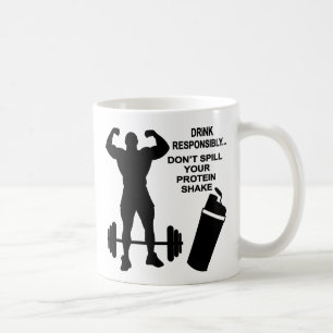Drink Responsibly Don’t Spill Your Protein Shake Coffee Mug