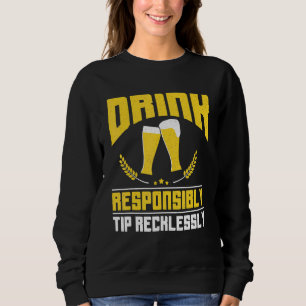 Drink Responsibly Tip Recklessly Bartender Bar Fun Sweatshirt