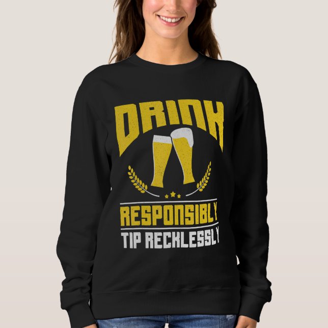 Drink Responsibly Tip Recklessly Bartender Bar Fun Sweatshirt (Front)