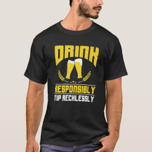 Drink Responsibly Tip Recklessly Bartender Bar Fun T-Shirt