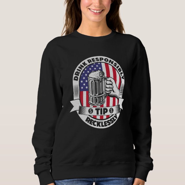 Drink Responsibly Tip Recklessly Bartender Bar Usa Sweatshirt (Front)