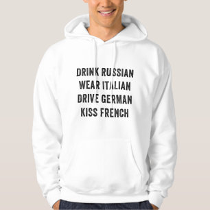 Drink Russian Wear Italian Drive German Kiss Frenc Hoodie