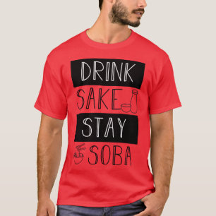 Drink Sake Stay Soba T-Shirt