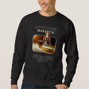 Drink Shots & Hang My Bassett Hound Sweatshirt