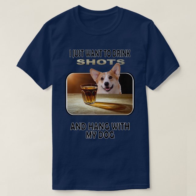 Drink Shots & Hang My Pembroke Welsh Corgi-926 T-Shirt (Design Front)