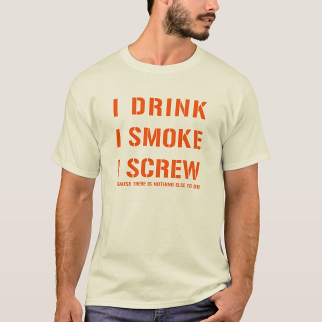 Drink Smoke & Screw T-Shirt (Front)