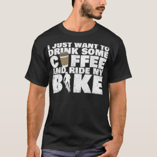 Drink Some Coffee And Ride My Bike - Cycling T-Shirt
