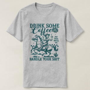 Drink Some Coffee Put Your Boots On Handle T-Shirt