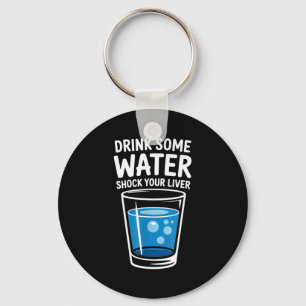 Drink Some Water Shock Your Liver Funny Sarcastic  Key Ring