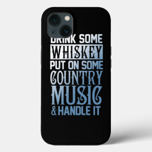 Drink Some Whiskey Put On Some Country Music Handl iPhone 13 Case