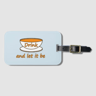 Drink (tea) and let it be, funny slogan, tea cup luggage tag
