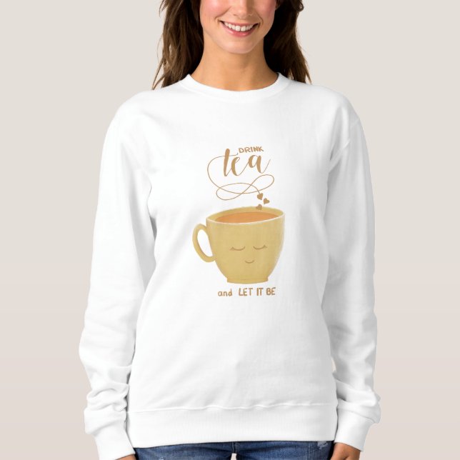 Drink Tea & Let It Be - Sweatshirt (Front)