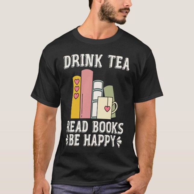 Drink Tea Read Books Be Happy  15 T-Shirt (Front)