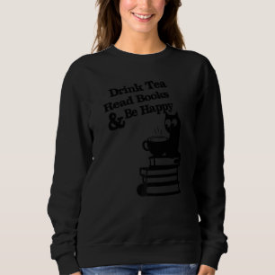 Drink Tea Read Books Be Happy  1 Sweatshirt