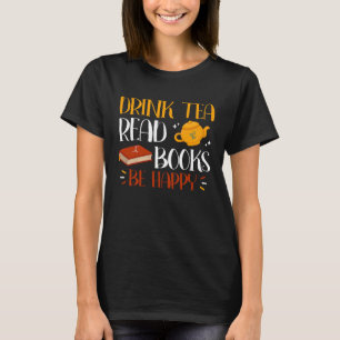 Drink Tea Read Books Be Happy  26 T-Shirt