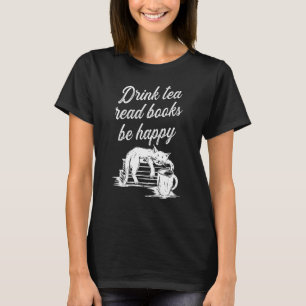 Drink Tea Read Books Be Happy 2 T-Shirt