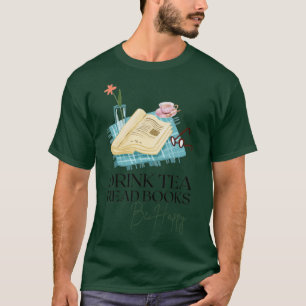 Drink Tea Read Books Be Happy 4 T-Shirt