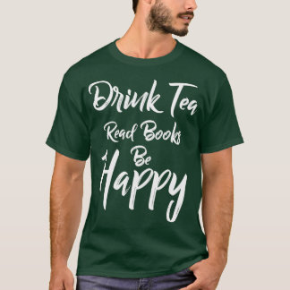 Drink Tea Read Books Be Happy Book Lover Sweat Tea T-Shirt