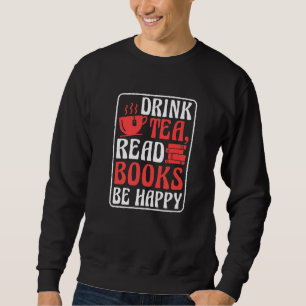 Drink Tea Read Books Be Happy Book Reading and Boo Sweatshirt