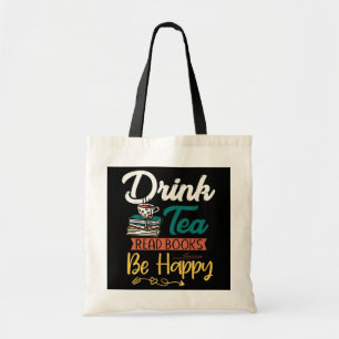 Drink Tea Read Books Be Happy Book Worm Tea Lover Tote Bag