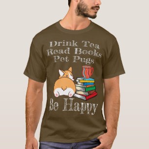 Drink Tea Read Books Be Happy Corgi Mum Dog Lover T-Shirt
