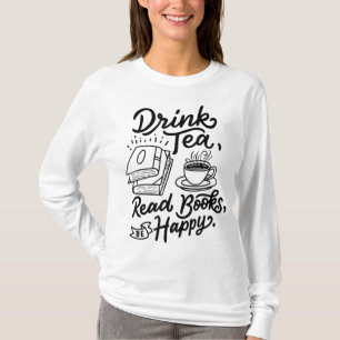 Drink Tea Read Books Be Happy Geeky Book Worm T-Shirt