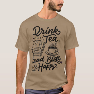 Drink Tea Read Books Be Happy  Geeky Book Worm  T-Shirt
