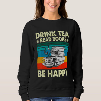 Drink Tea Read Books Be Happy Geeky Bookworm Wom Sweatshirt
